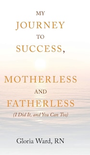 Front cover_My Journey to Success, Motherless and Fatherless