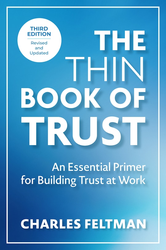 The Thin Book of Trust, Third Edition: An Essential Primer for Building Trust at Work