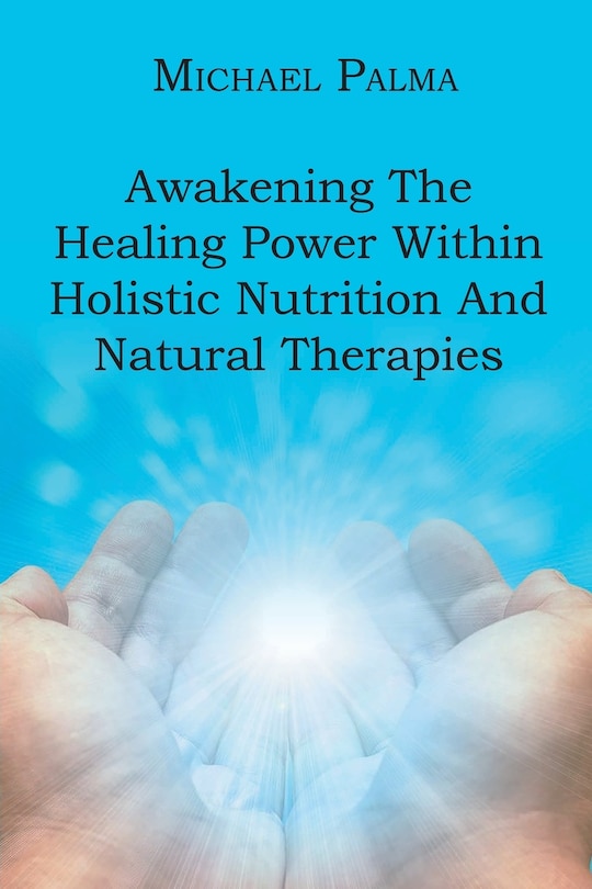 Front cover_Awakening The Healing Power Within Holistic Nutrition And Natural Therapies