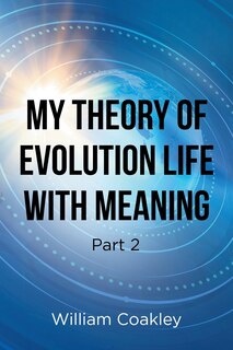 Couverture_My Theory of Evolution Life with Meaning Part 2