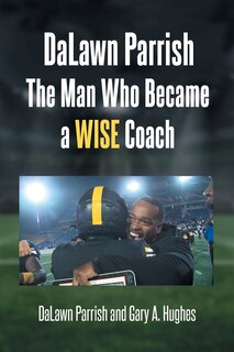 Couverture_DaLawn Parrish The Man Who Became a WISE Coach