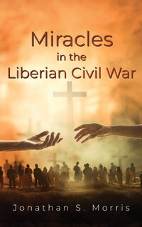 Front cover_Miracles in the Liberian Civil War