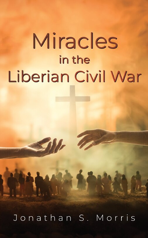 Front cover_Miracles in the Liberian Civil War