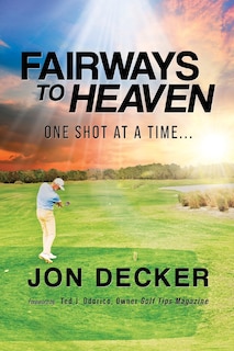 Fairways to Heaven: One Shot at a Time...