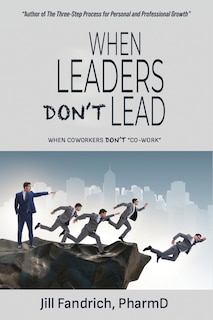 Front cover_When Leaders Don't Lead; When Coworkers Don't Co-Work