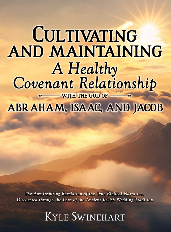 Front cover_Cultivating and Maintaining a Healthy Covenant Relationship with the God of Abraham, Isaac, and Jacob