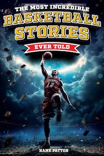 Front cover_The Most Incredible Basketball Stories Ever Told