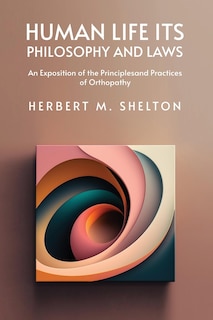 Couverture_Human Life Its Philosophy and Laws; An Exposition of the Principles and Practices of Orthopathy