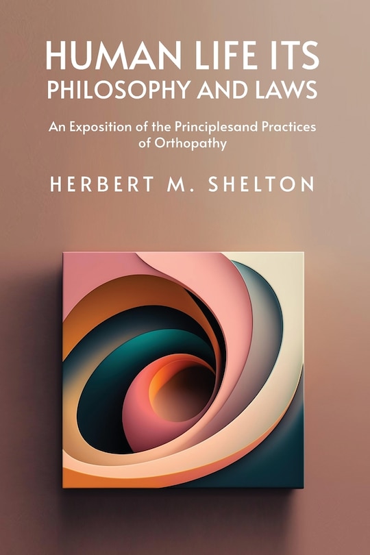 Couverture_Human Life Its Philosophy and Laws; An Exposition of the Principles and Practices of Orthopathy