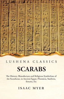 Front cover_Scarabs The History, Manufacture and Religious Symbolism of the Scarabæus
