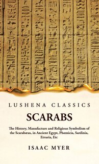 Front cover_Scarabs The History, Manufacture and Religious Symbolism of the Scarabæus