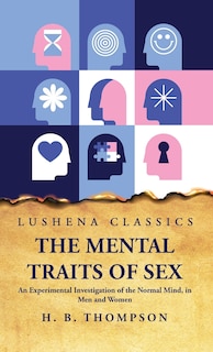 Front cover_The Mental Traits of Sex An Experimental Investigation of the Normal Mind, in Men and Women
