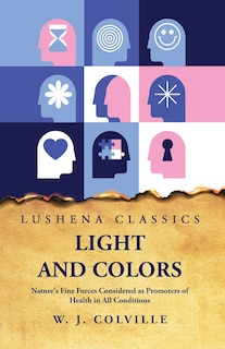 Front cover_Light and Colors Nature's Fine Forces Considered as Promoters of Health in All Conditions