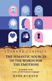 Couverture_The Semantic Sources of the Words for the Emotions in Sanskrit, Greek, Latin, and the Germanic Languages