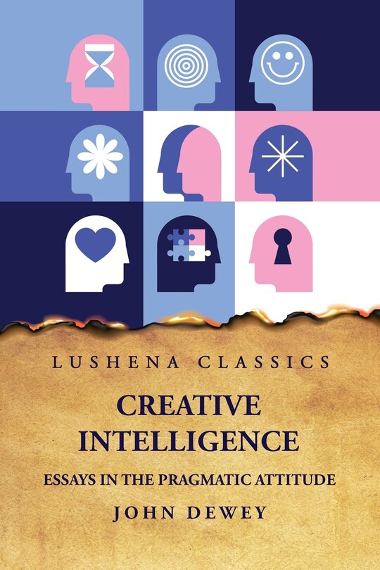 Front cover_Creative Intelligence Essays in the Pragmatic Attitude