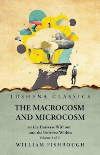 Front cover_The Macrocosm and Microcosm, or the Universe Without and the Universe Within