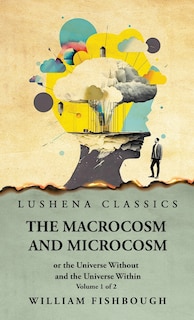 Front cover_The Macrocosm and Microcosm, or the Universe Without and the Universe Within