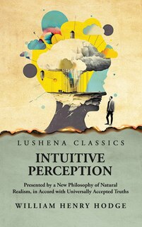 Front cover_Intuitive Perception Presented by a New Philosophy of Natural Realism