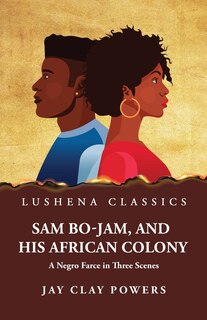 Couverture_Sam Bo-Jam, and His African Colony A Negro Farce in Three Scenes