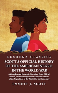 Front cover_Scott's Official History of the American Negro in the World War A Complete and Authentic Narration, From Official Sources, of the Participation of American Soldiers of the Negro Race in the World War for Democracy