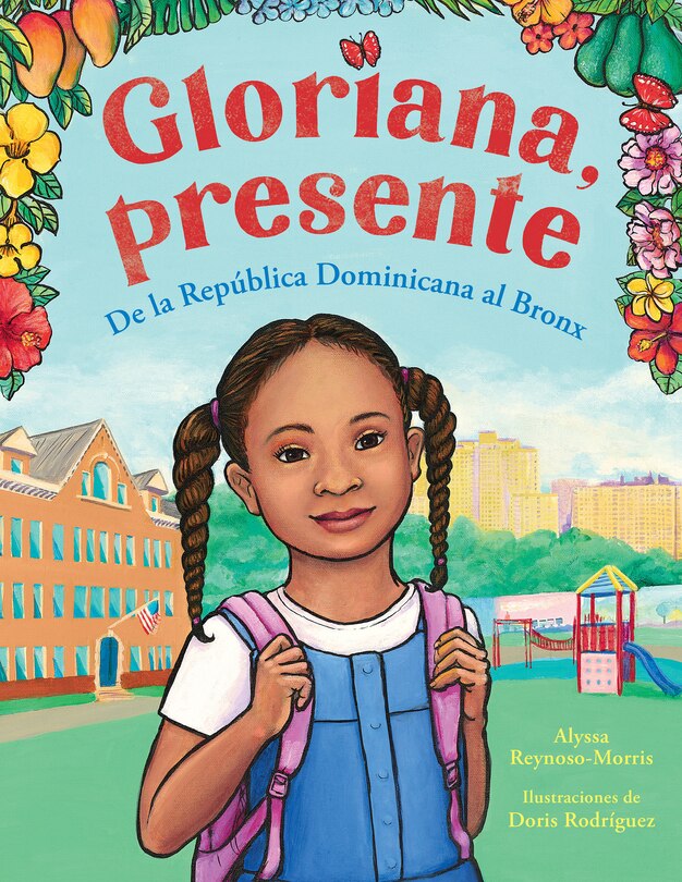 Front cover_Gloriana, presente. De la República Dominicana al Bronx / Gloriana, Presente. A Fir st Day of School Story