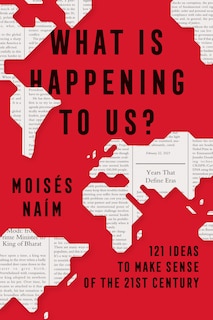 Front cover_What Is Happening to Us? 121 Ideas to Make Sense of the 21st Century