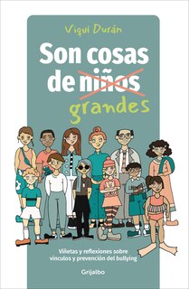 Front cover_Son cosas de grandes: Viñetas y reflexiones sobre vínculos y prevención del bullying / It's a Grown-Up Thing: Reflections on Relationships and Bullying