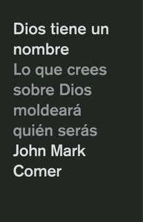 Front cover_Dios tiene un nombre: Lo que crees sobre Dios moldeará quién serás / God Has a Name