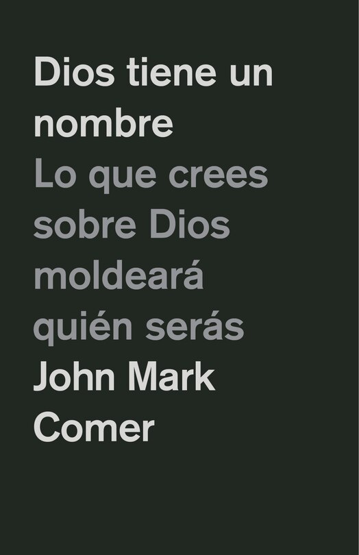 Front cover_Dios tiene un nombre: Lo que crees sobre Dios moldeará quién serás / God Has a Name