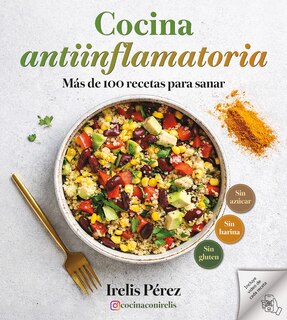 Front cover_Cocina antiinflamatoria: M&aacute;s de 100 recetas para sanar / Anti-Inflammatory Cooking: More Than 100 Recipes for Healing