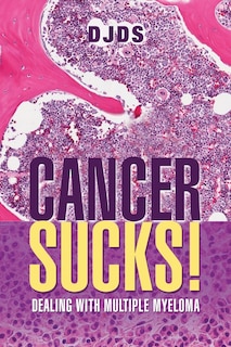 Cancer Sucks: Dealing with Multiple Myeloma