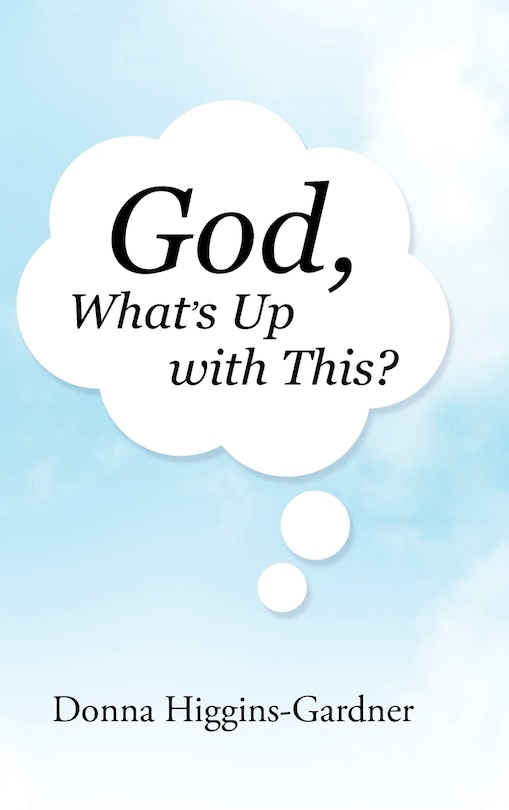 Front cover_God, What's Up with This?