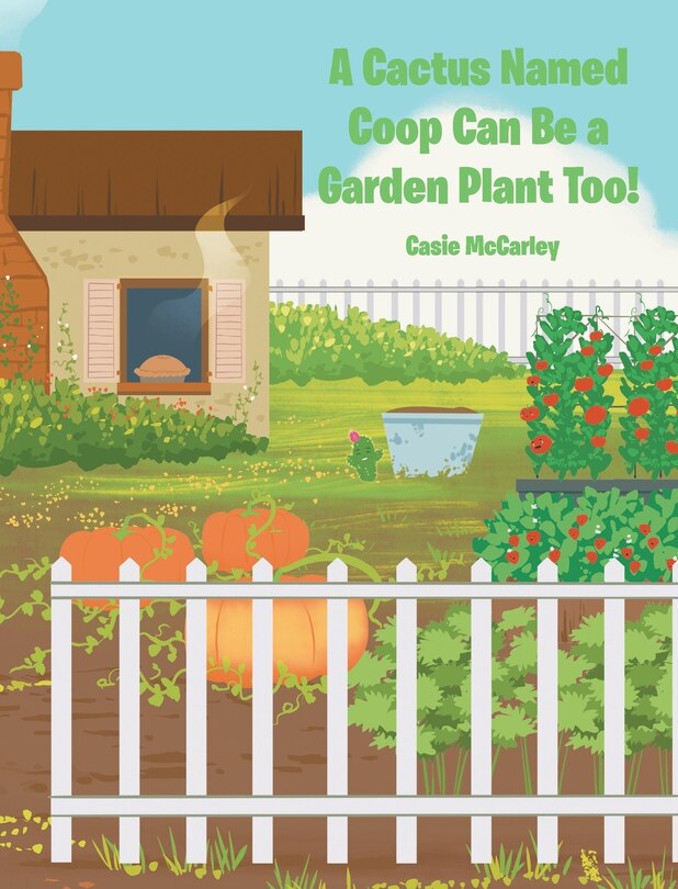 Front cover_A Cactus Named Coop Can Be a Garden Plant Too!