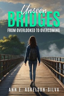 Couverture_Unseen Bridges From Overlooked to Overcoming
