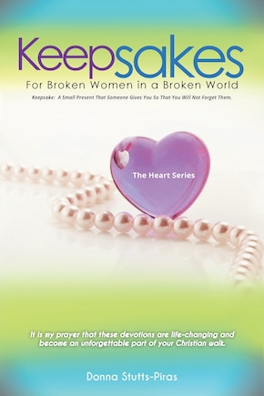 Keepsakes: The Heart Series: For Broken Women in a Broken World