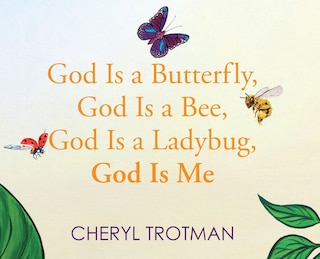 Front cover_God is a Butterfly, God is a Bee, God is a Ladybug, God is Me