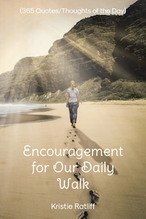 Encouragement for Our Daily Walk: (365 Quotes/Thoughts of the Day)