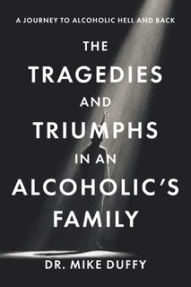Front cover_The Tragedies and Triumphs in an Alcoholic's Family