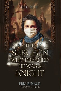 Front cover_The Surgeon Who Dreamed He Was a Knight