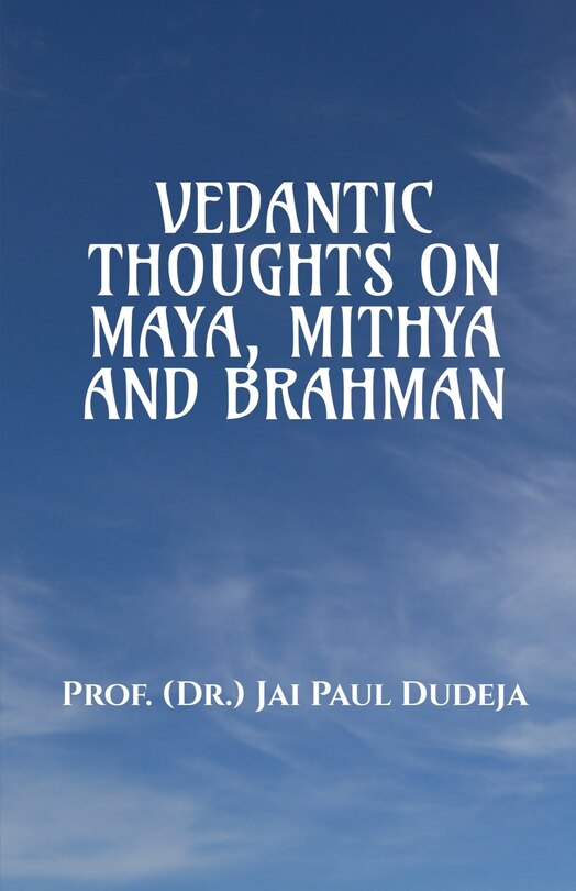 Front cover_Vedantic Thoughts on Maya, Mithya, and the Brahman