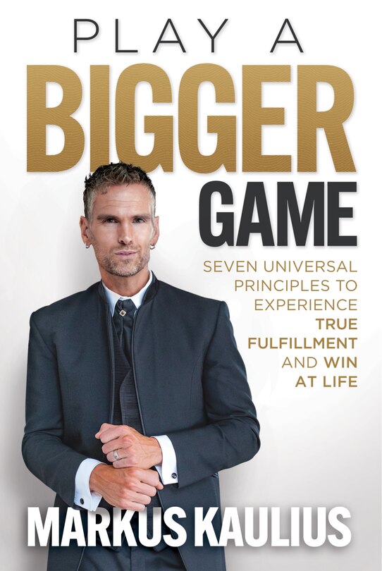 Front cover_Play a Bigger Game: Seven Universal Principles to Experience True Fulfillment and Win at Life
