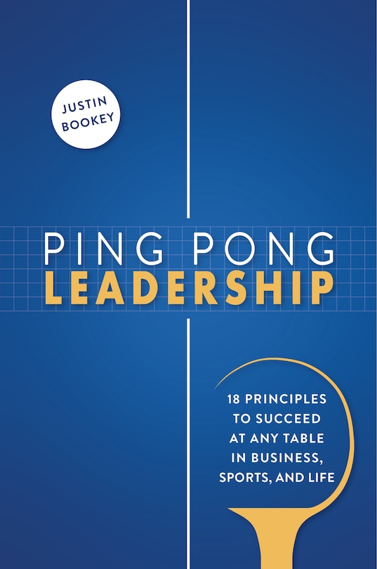 Front cover_Ping Pong Leadership: 18 Principles to Succeed at Any Table in Business, Sports, and Life