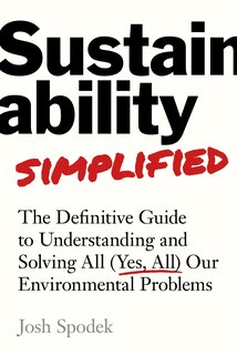 Front cover_Sustainability Simplified: The Definitive Guide to Solving All (Yes, All) Our Environmental Problems