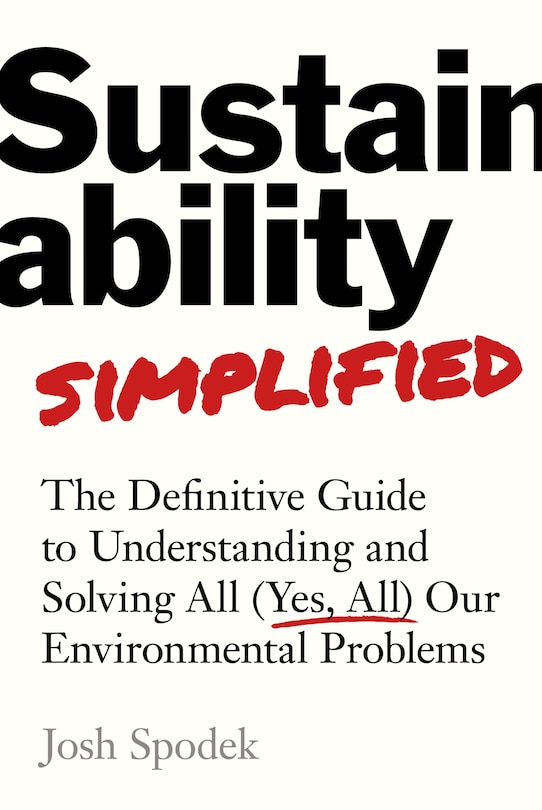 Front cover_Sustainability Simplified: The Definitive Guide to Solving All (Yes, All) Our Environmental Problems