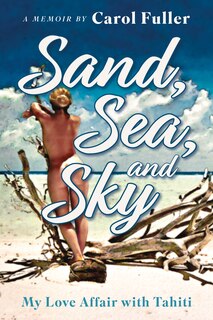 Front cover_Sand, Sea, and Sky: My Love Affair with Tahiti