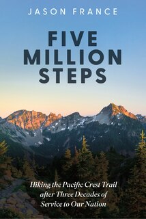 Couverture_Five Million Steps: Hiking the Pacific Crest Trail after Three Decades of Service to Our Nation