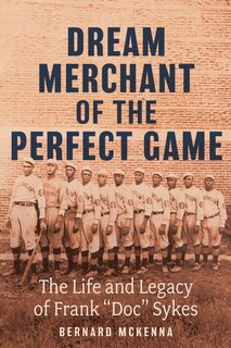 Front cover_Dream Merchant of the Perfect Game: The Life and Legacy of Frank Doc Sykes
