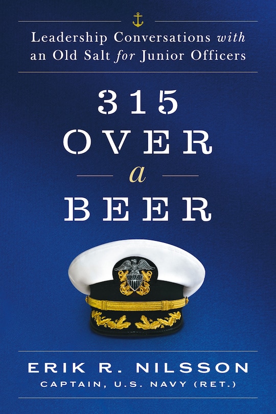 Front cover_315 Over a Beer: Leadership Conversations with an Old Salt for Junior Officers