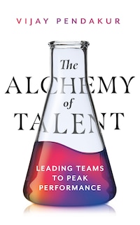 Front cover_The Alchemy of Talent: Leading Teams to Peak Performance