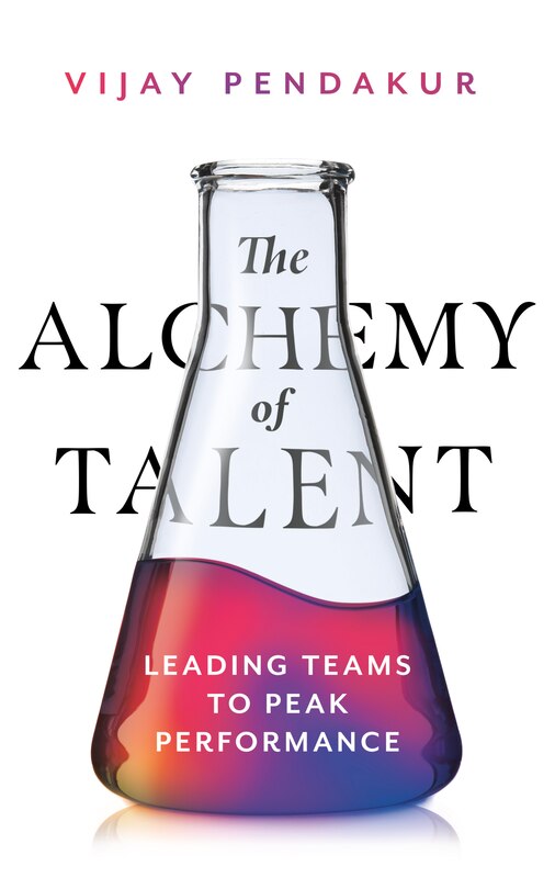 Front cover_The Alchemy of Talent: Leading Teams to Peak Performance